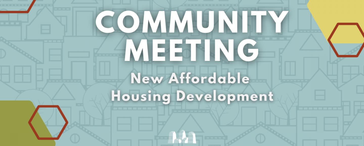 New Affordable Housing Development Community Meeting
