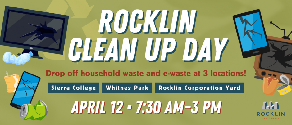 An informational graphic displaying the title "Rocklin Clean Up Day" in bold white font against a green background. Smaller text below it read, "Drop off household waste and e-waste at 3 locations: Sierra College, Whitney Park, Rocklin Corporation Yard. April 12. 7:30 PM to 3 PM."